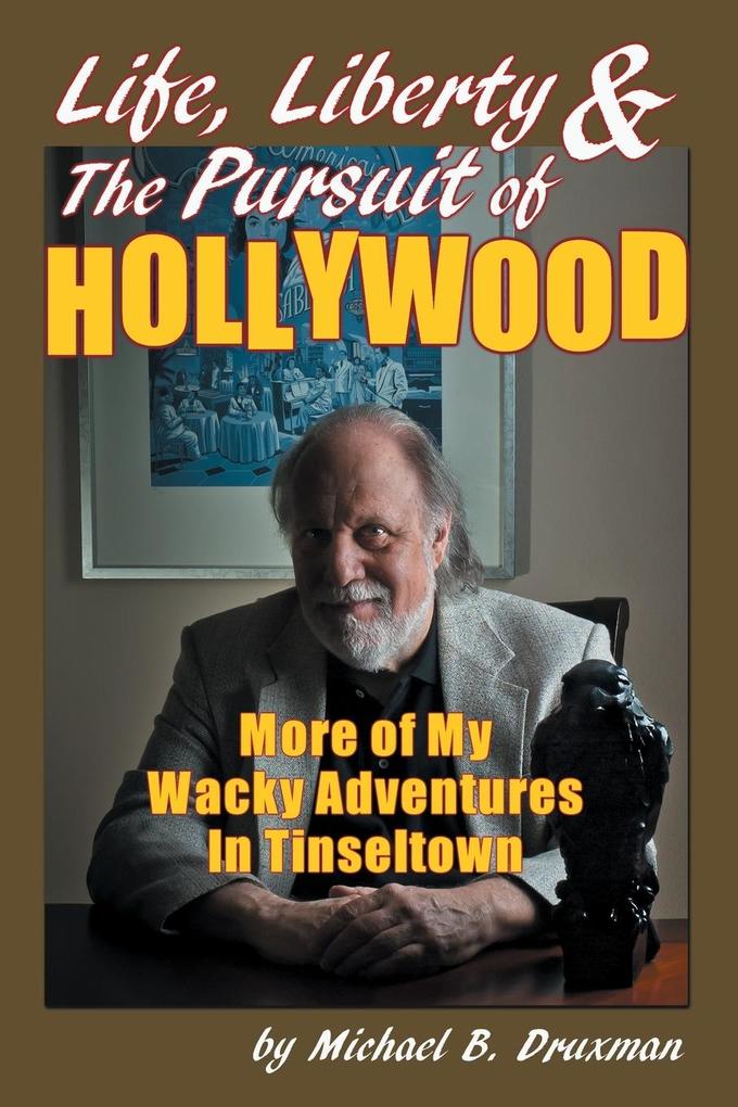 Life, Liberty & the Pursuit of Hollywood: More of My Wacky Adventures in Tinseltown.pdf