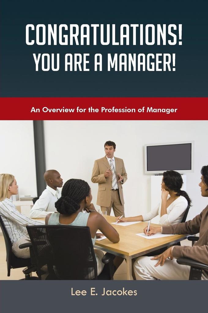 Congratulations! You Are a Manager: An Overview for the Profession of Manager.pdf