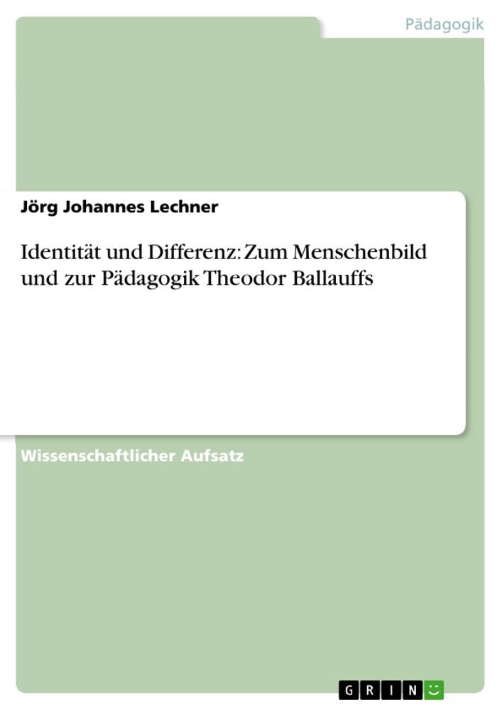 Identität und Differenz: Zum Menschenbild und zur Pädagogik Theodor Ballauffs.pdf