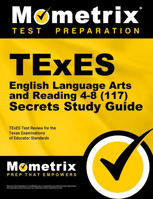TExES English Language Arts and Reading 4-8 (117) Secrets Study Guide: TExES Test Review for the Texas Examinations of Educator Standards.pdf