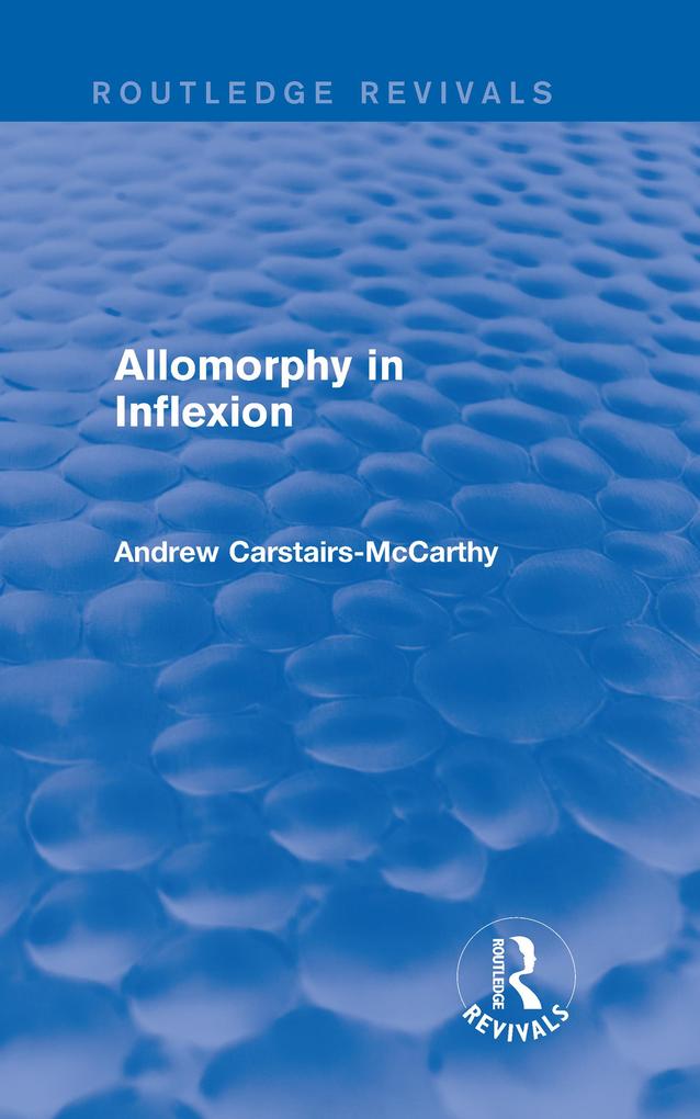 Allomorphy in Inflexion (Routledge Revivals).pdf