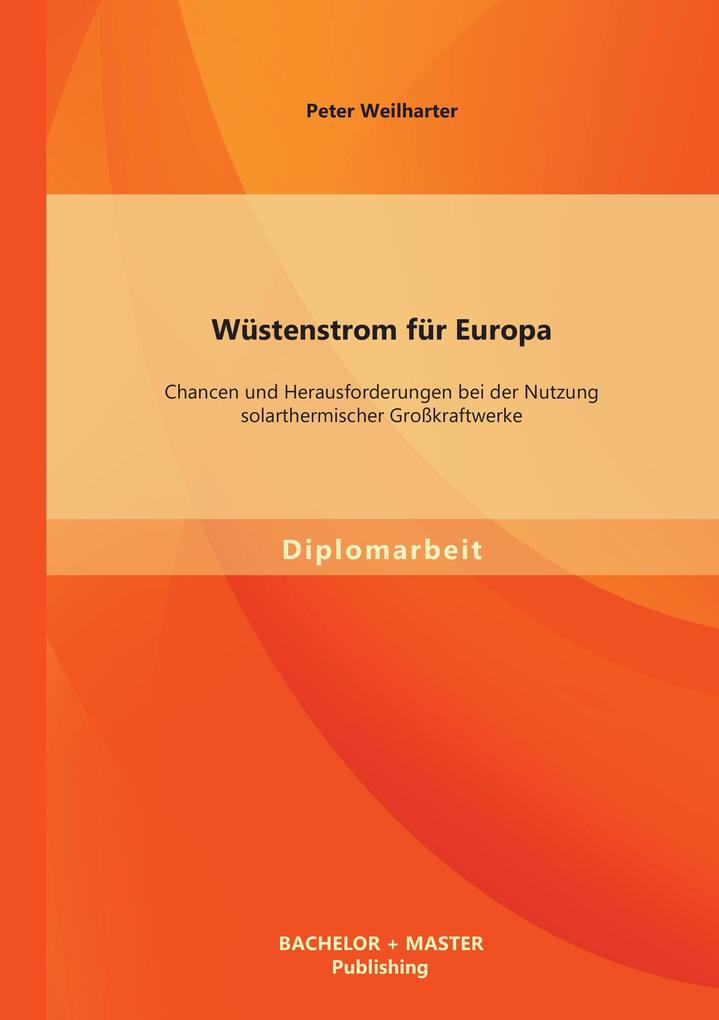 Produktbild: Wüstenstrom für Europa: Chancen und Herausforderungen bei der Nutzung solarthermischer Großkraftwerke | Peter Weilharter