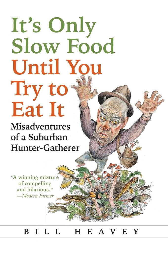 Its Only Slow Food Until You Try to Eat It: Misadventures of a Suburban Hunter-Gatherer.pdf