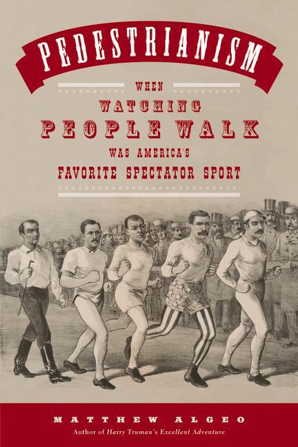Pedestrianism: When Watching People Walk Was Americas Favorite Spectator Sport.pdf
