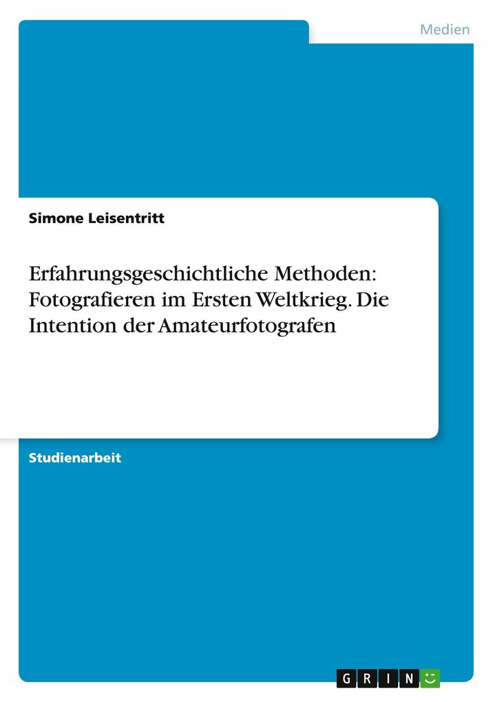 Erfahrungsgeschichtliche Methoden: Fotografieren im Ersten Weltkrieg. Die Intention der Amateurfotografen.pdf
