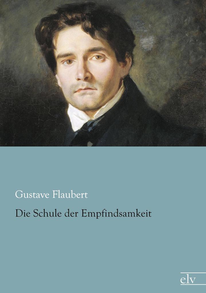 Produktbild: Die Schule der Empfindsamkeit | Gustave Flaubert