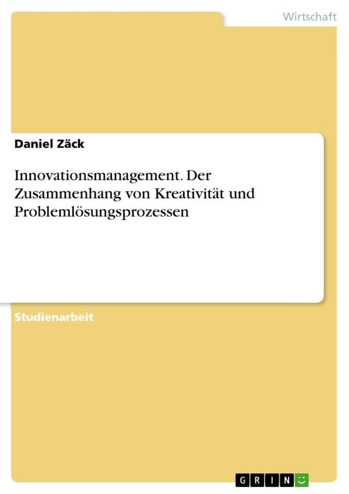 Innovationsmanagement. Der Zusammenhang von Kreativität und Problemlösungsprozessen.pdf