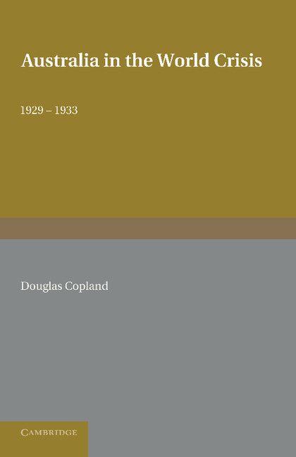 Produktbild: Australia in the World Crisis, 1929 1933 | Douglas Copland