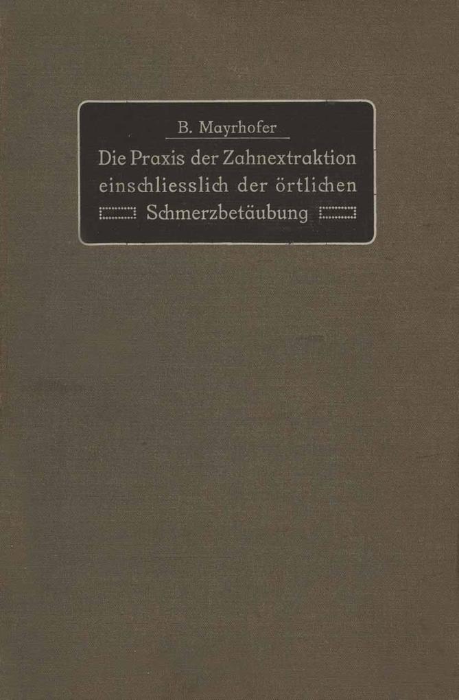 Produktbild: Die Praxis der Zahnextraktion einfchließlich der örtlichen Schmerzbetäubung | B. Mayrhofer