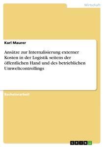 Produktbild: Ansätze zur Internalisierung externer Kosten in der Logistik seitens der öffentlichen Hand und des betrieblichen Umweltcontrollings | Karl Maurer
