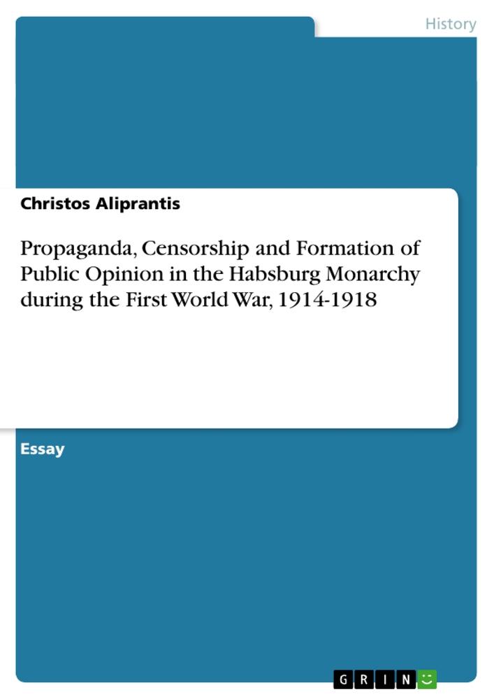 Propaganda, Censorship and Formation of Public Opinion in the Habsburg Monarchy during the First World War, 1914-1918.pdf