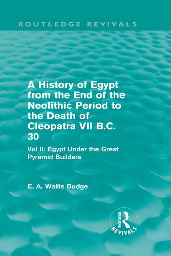 A History of Egypt from the End of the Neolithic Period to the Death of Cleopatra VII B.C. 30 (Routledge Revivals).pdf