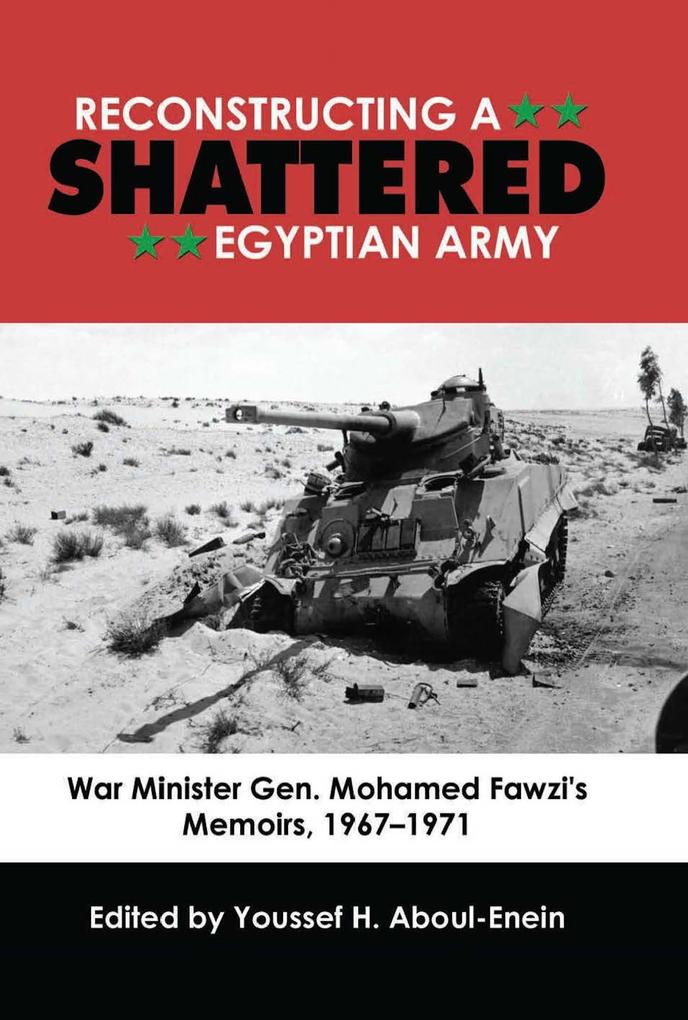 Reconstructing a Shattered Egyptian Army: War Minister Gen. Mohamed Fawzis Memoirs, 1967-1971.pdf