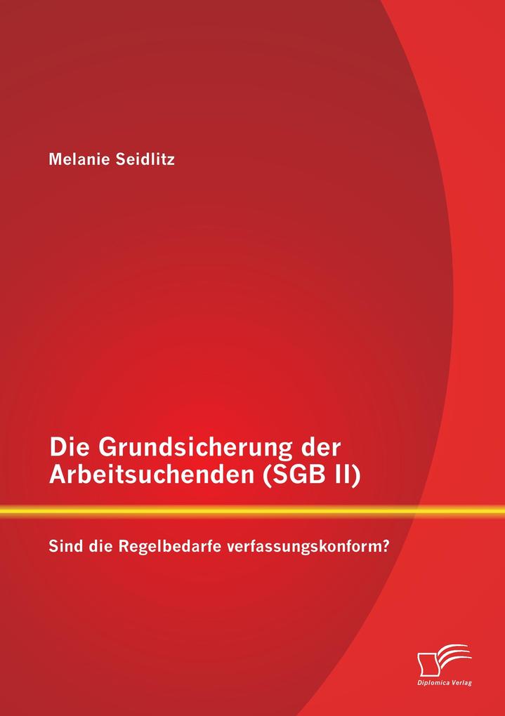 Die Grundsicherung der Arbeitsuchenden (SGB II): Sind die Regelbedarfe verfassungskonform?.pdf