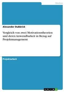 Vergleich von zwei Motivationstheorien und deren Anwendbarkeit in Bezug auf Projektmanagement.pdf