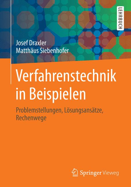 Weitere Ansicht: Verfahrenstechnik in Beispielen | Josef Draxler, Matthäus Siebenhofer