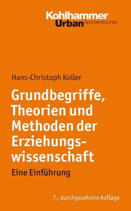 Produktbild: Grundbegriffe, Theorien und Methoden der Erziehungswissenschaft | Hans-Christoph Koller