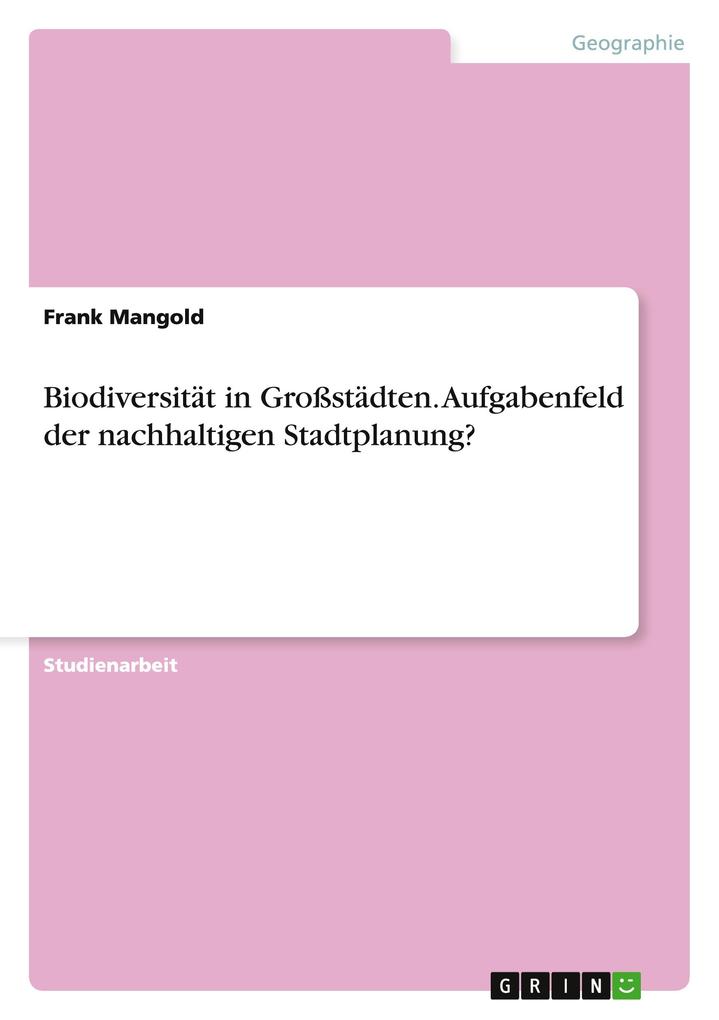 Produktbild: Biodiversität in Großstädten. Aufgabenfeld der nachhaltigen Stadtplanung? | Frank Mangold