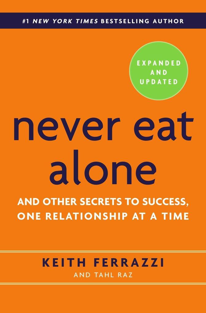 Produktbild: Never Eat Alone, Expanded and Updated | Keith Ferrazzi, Tahl Raz