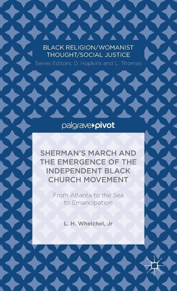 Produktbild: Sherman's March and the Emergence of the Independent Black Church Movement: From Atlanta to the Sea to Emancipation | L. Whelchel