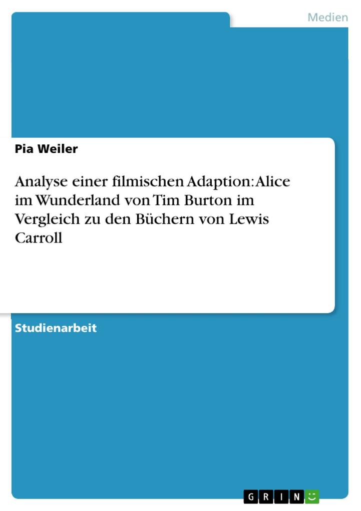 Produktbild: Analyse einer filmischen Adaption: Alice im Wunderland von Tim Burton im Vergleich zu den Büchern von Lewis Carroll | Pia Weiler