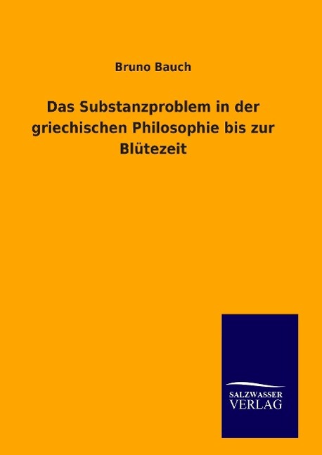Produktbild: Das Substanzproblem in der griechischen Philosophie bis zur Blütezeit | Bruno Bauch
