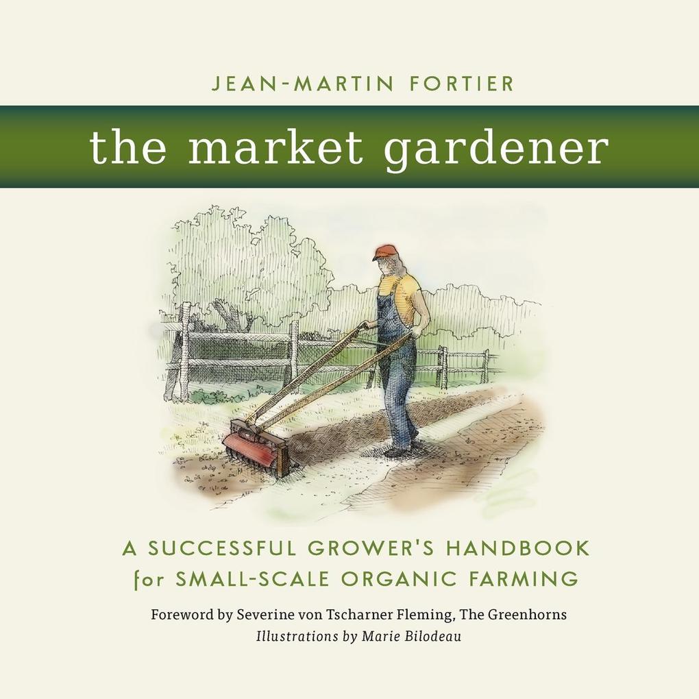 Produktbild: The Market Gardener | Jean-Martin Fortier