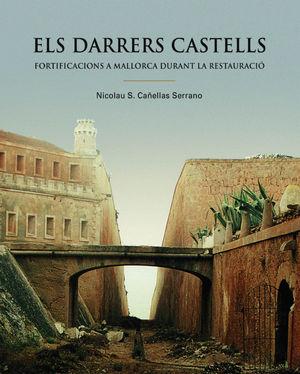 Produktbild: Els darrers castells : fortificacions a Mallorca durant la restauració | Nicolau S. Cañellas Serrano