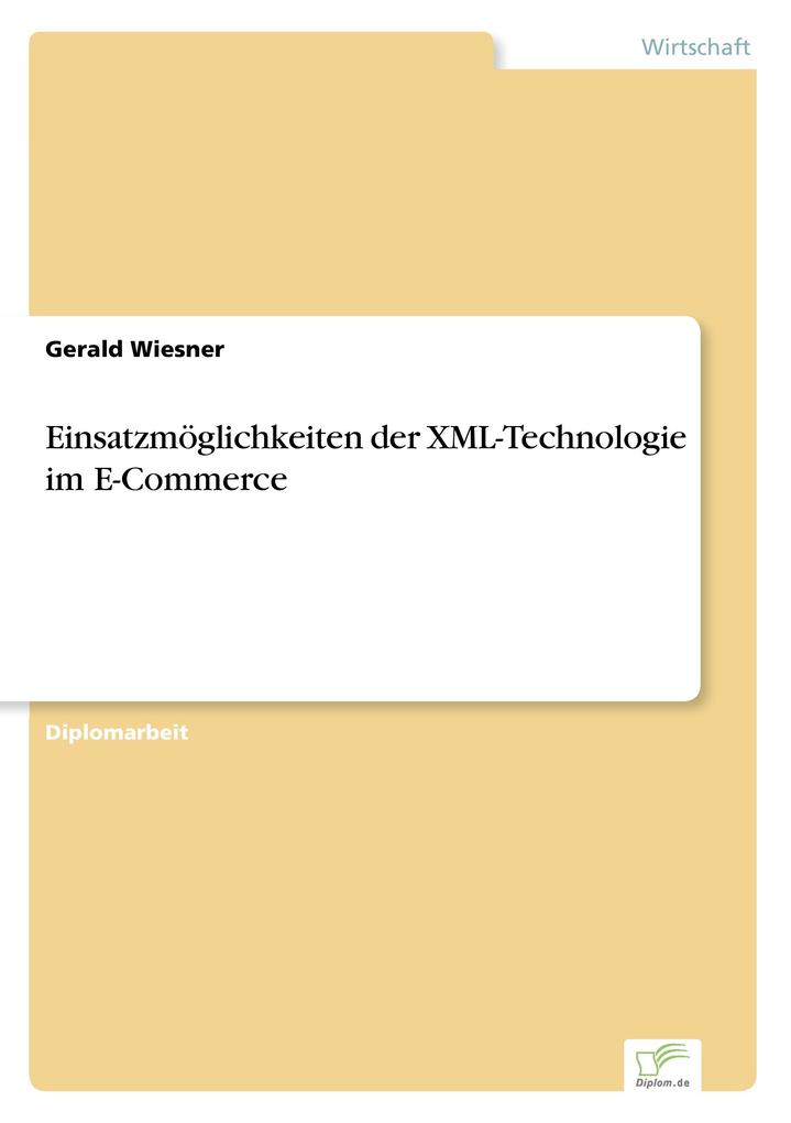 Produktbild: Einsatzmöglichkeiten der XML-Technologie im E-Commerce | Gerald Wiesner