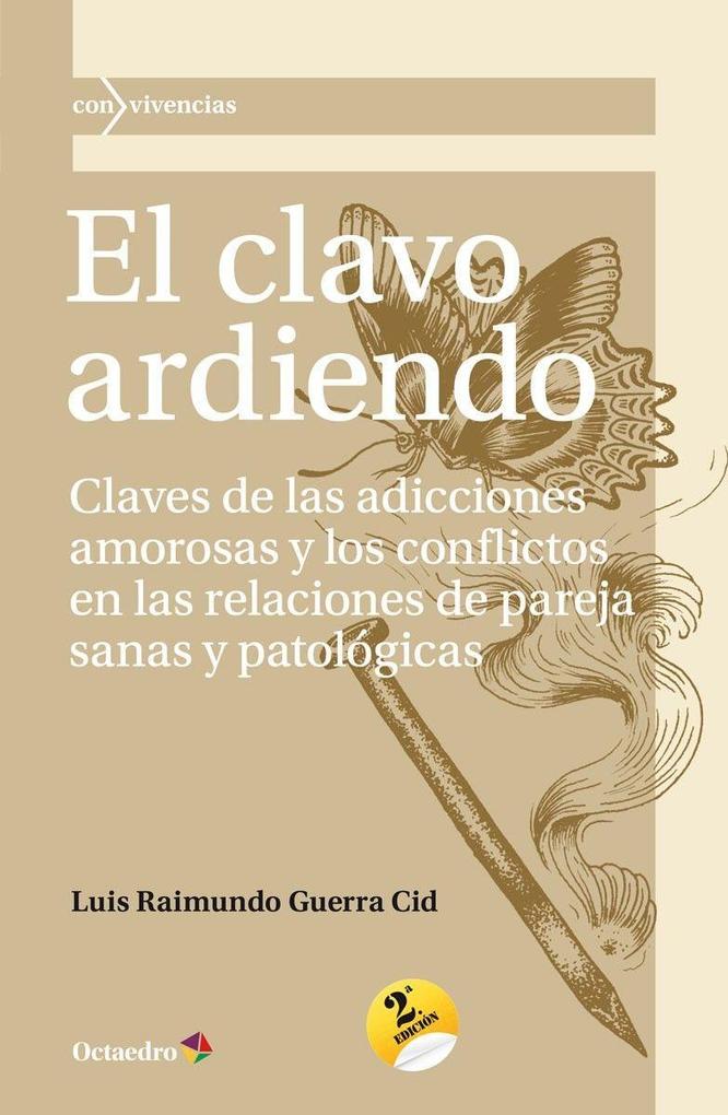 Produktbild: El clavo ardiendo : claves de las adicciones amorosas y los conflictos en las relaciones de pareja sanas y patológicas | Luis Raimundo Guerra Cid