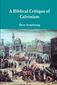 Produktbild: A Biblical Critique of Calvinism | Dave Armstrong