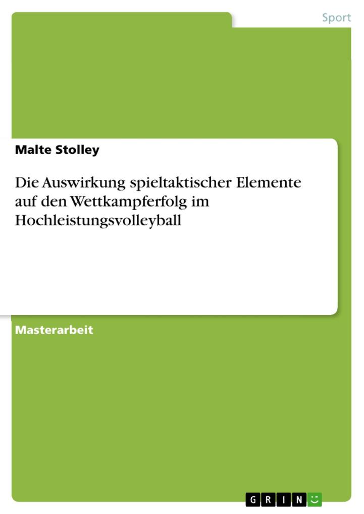 Produktbild: Die Auswirkung spieltaktischer Elemente auf den Wettkampferfolg im Hochleistungsvolleyball | Malte Stolley