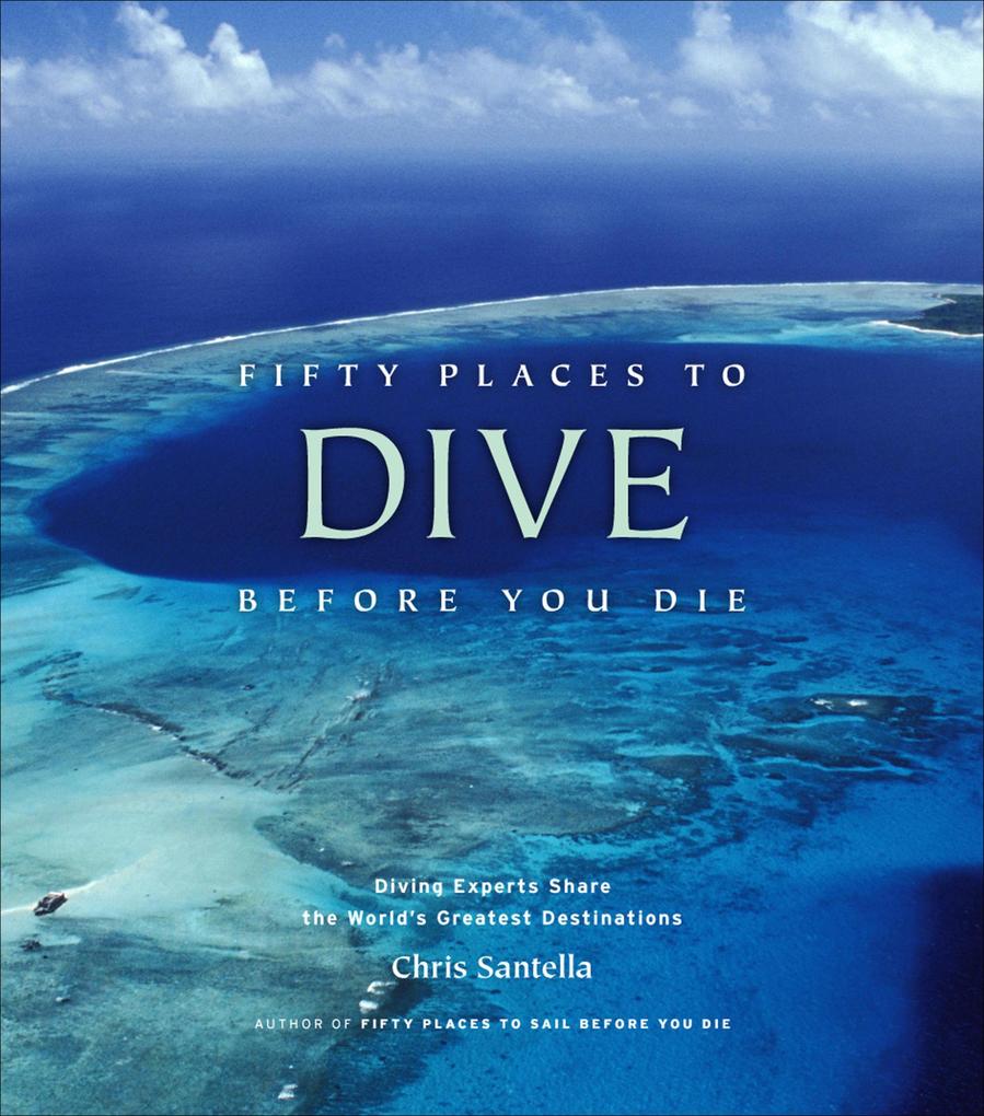 Produktbild: Fifty Places to Dive Before You Die | Chris Santella