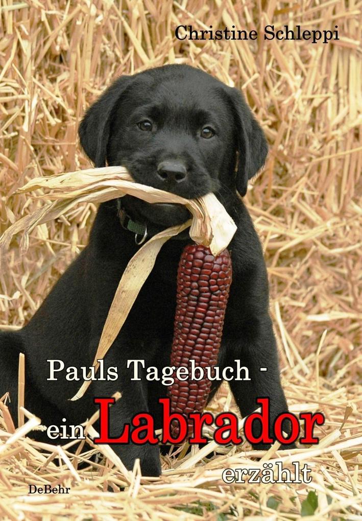 Produktbild: Pauls Tagebuch - ein Labrador erzählt | Christine Schleppi