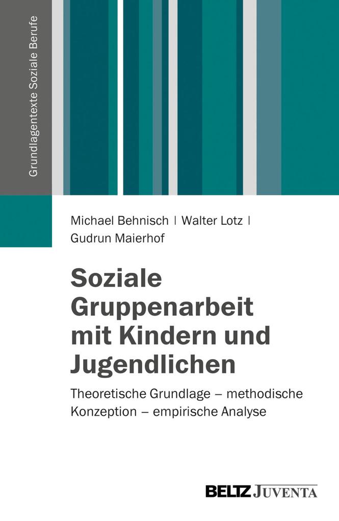 Produktbild: Soziale Gruppenarbeit mit Kindern und Jugendlichen | Michael Behnisch, Walter Lotz, Gudrun Maierhof