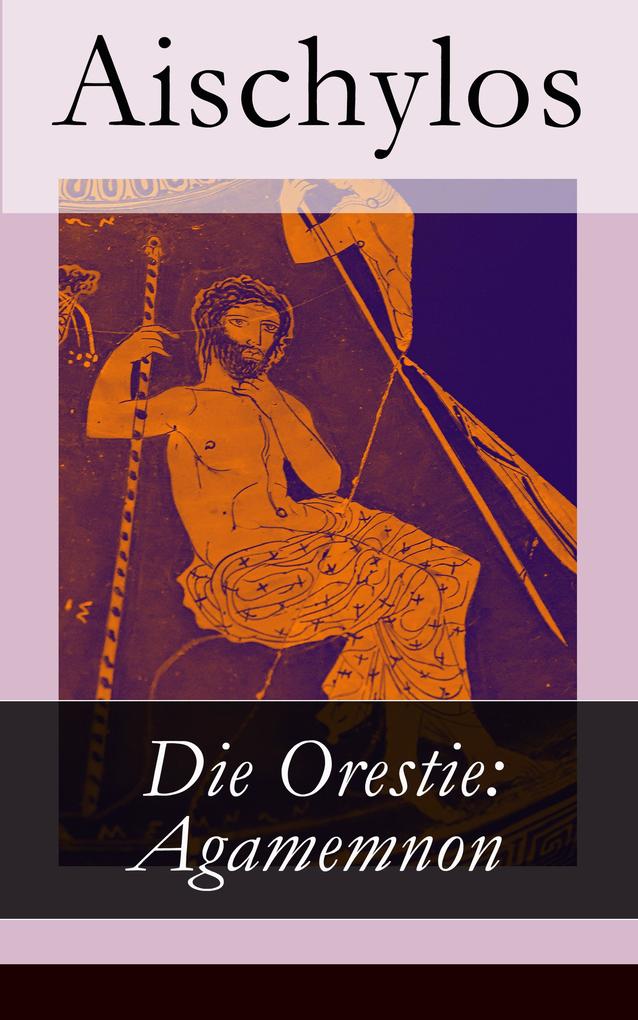 Produktbild: Die Orestie: Agamemnon | Aischylos