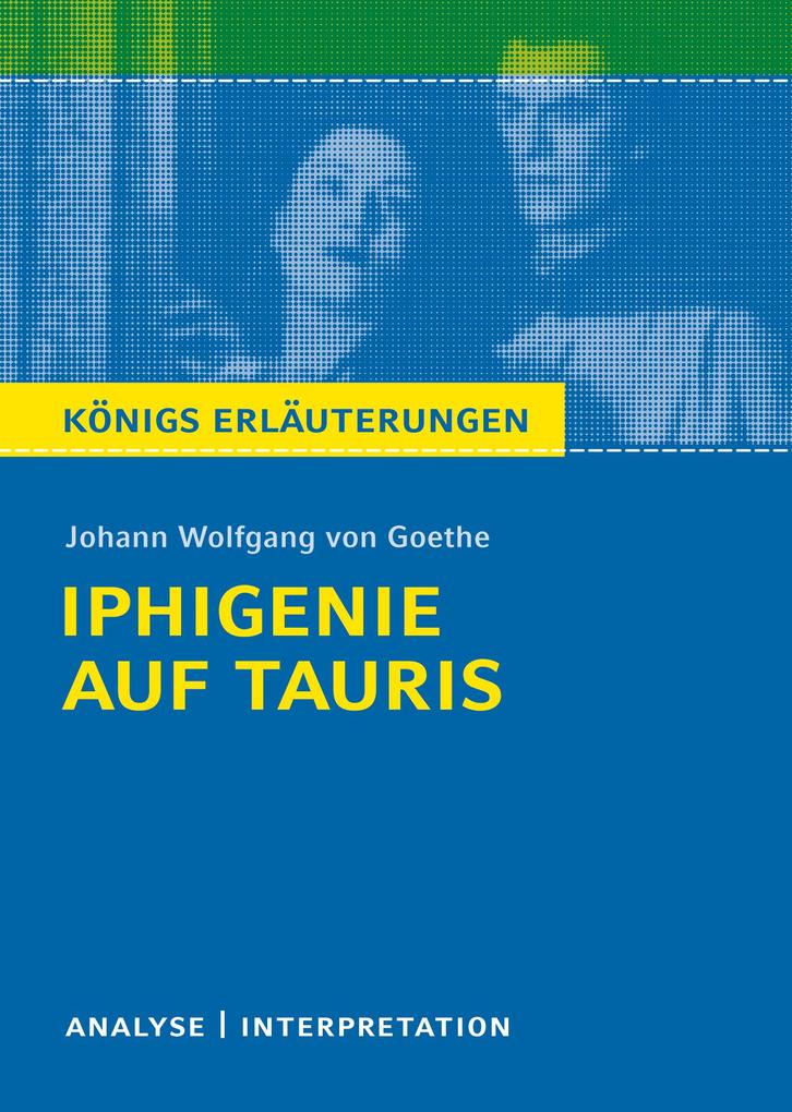 Produktbild: Iphigenie auf Tauris. Königs Erläuterungen. | Johann Wolfgang von Goethe, Rüdiger Bernhardt