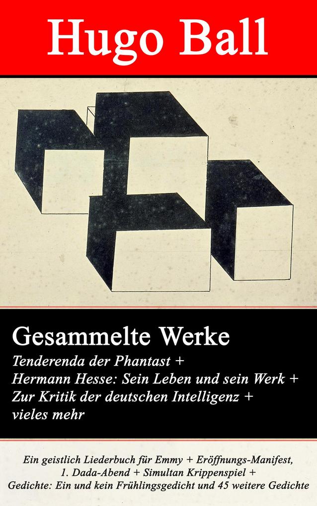 Produktbild: Gesammelte Werke: Tenderenda der Phantast + Hermann Hesse: Sein Leben und sein Werk + Zur Kritik der deutschen Intelligenz | Hugo Ball