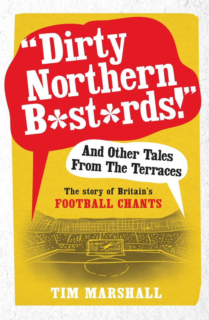 Produktbild: Dirty Northern B*st*rds! and Other Tales from the Terraces | Tim Marshall