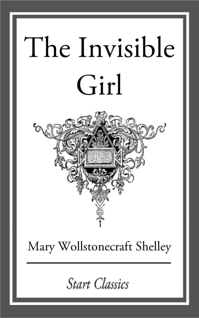 Produktbild: The Invisible Girl | Mary Wollstonecraft Shelley