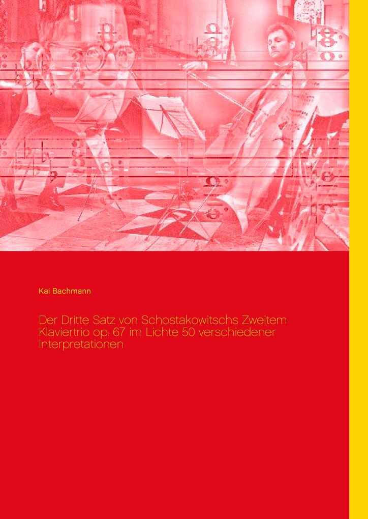 Produktbild: Der Dritte Satz von Schostakowitschs Zweitem Klaviertrio op. 67 im Lichte 50 verschiedener Interpretationen | Kai Bachmann