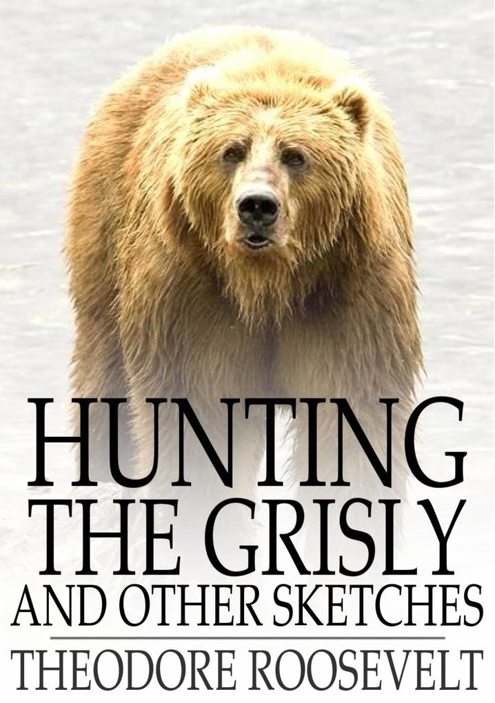 Produktbild: Hunting the Grisly | Theodore Roosevelt