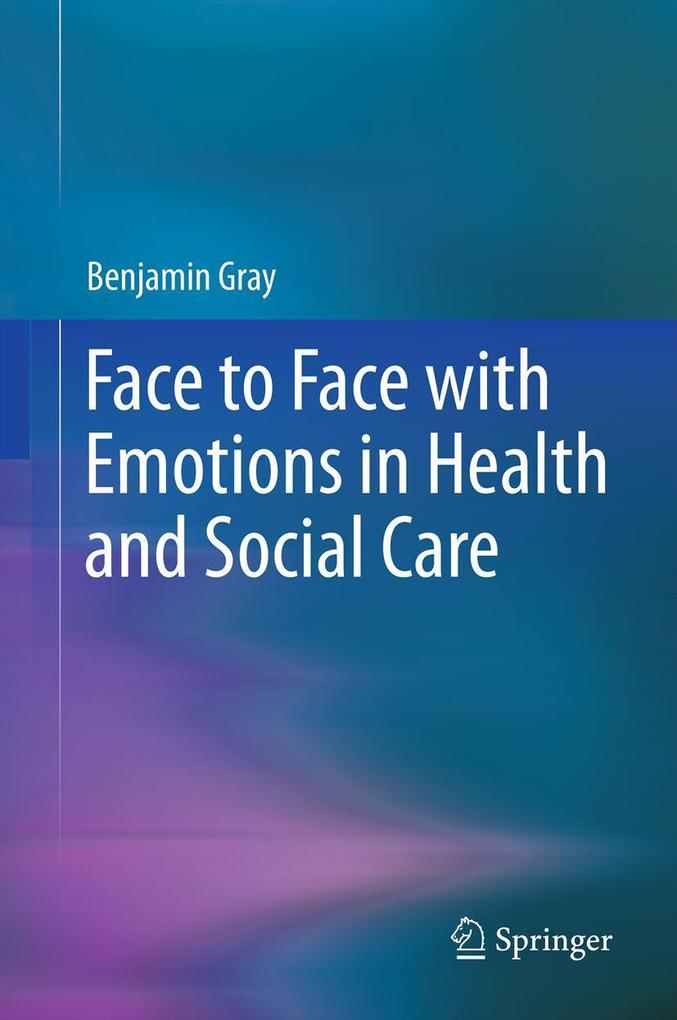Produktbild: Face to Face with Emotions in Health and Social Care | Benjamin Gray