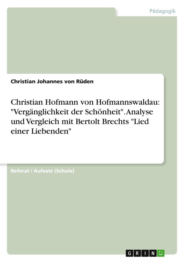 Produktbild: Christian Hofmann von Hofmannswaldau: "Vergänglichkeit der Schönheit". Analyse und Vergleich mit Bertolt Brechts "Lied einer Liebenden" | Christian Johannes von Rüden