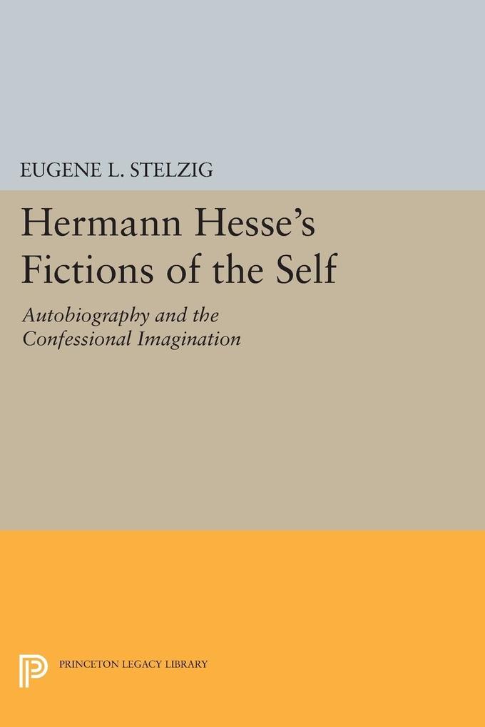 Produktbild: Hermann Hesse's Fictions of the Self | Eugene L. Stelzig