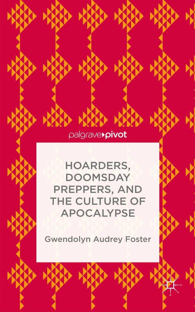 Produktbild: Hoarders, Doomsday Preppers, and the Culture of Apocalypse | Gwendolyn Audrey Foster, Gwendolyn A. Foster