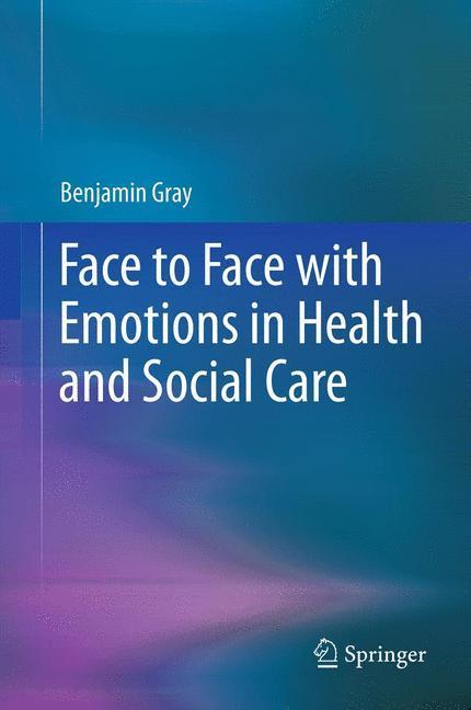 Weitere Ansicht: Face to Face with Emotions in Health and Social Care | Benjamin Gray