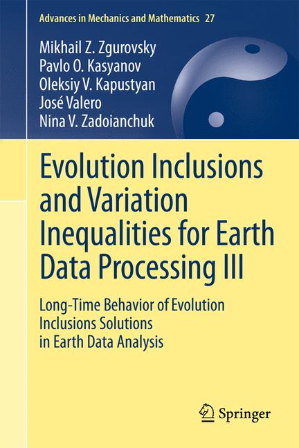 Weitere Ansicht: Evolution Inclusions and Variation Inequalities for Earth Data Processing III | Oleksiy V. Kapustyan, Pavlo O. Kasyanov, José Valero, Nina V. Zadoianchuk, Mikhail Z. Zgurovsky