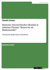 Produktbild: Elemente österreichischer Identität in Adrienne Thomas' "Reisen Sie ab, Mademoiselle!" | Claudia Stoiser