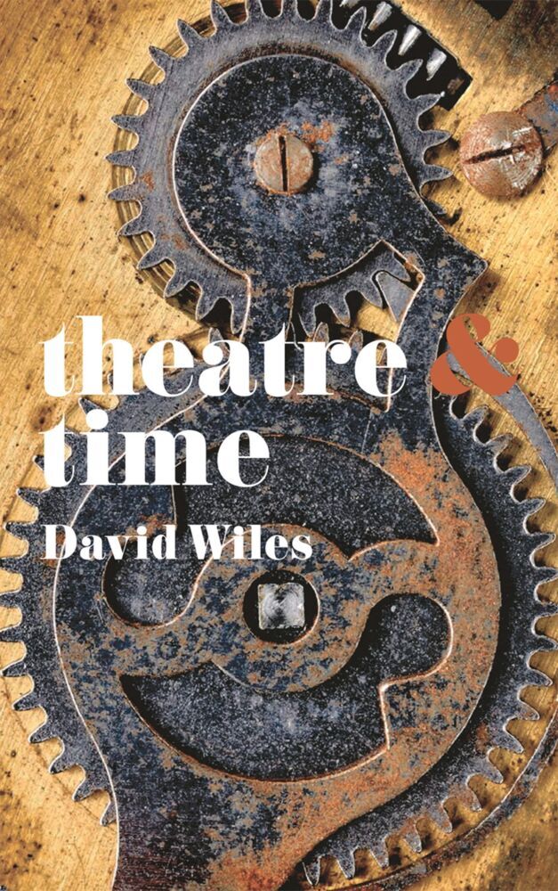Produktbild: Theatre and Time | David Wiles
